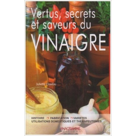 Vertus, secrets et saveurs du Vinaigre